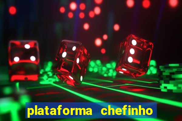 plataforma chefinho 777 bet